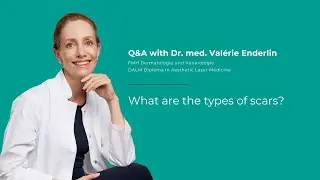 WHAT ARE THE TYPES OF SCARS? | Dr. Val&eacute;rie Enderlin 👩&zwj;⚕️✨