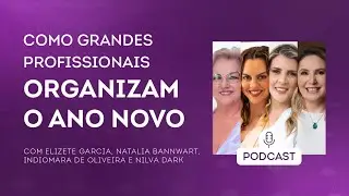 Podcast - Como Grandes Profissionais Organizam o Ano Novo