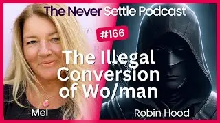 The Illegal Conversion of Wo/Man with Robin Hood on The Never Settle Podcast