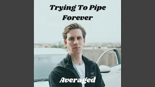 Trying To Pipe Forever
