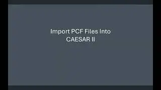 Transferring Piping Model from Plant 3D to CAESAR II by PCF Files