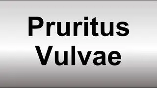 How to Pronounce Pruritus Vulvae