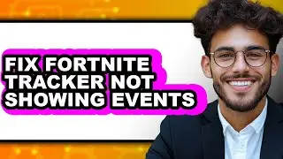How to Fix Fortnite Tracker Not Showing Events - Full Guide