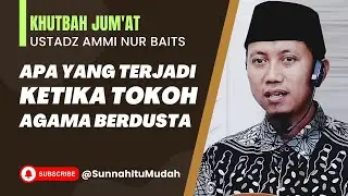 Khutbah Jum'at: Apa yang Terjadi ketika Tokoh Agama Berdusta | Ustadz Ammi Nur Baits