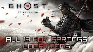 Ghost of Tsushima - All 18 Hot Springs Locations (Body, Mind, and Spirit Trophy Guide)