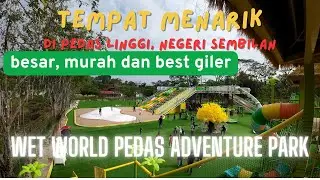 Outdoor baru (2025) di Pedas Linggi - Wet World Pedas Adventure Park
