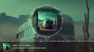 Andy Jay Powell - Where Do We Go 2023 (Calderone Inc Remix)
