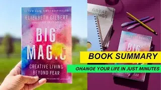 Big Magic - Book Summary in 5 Minutes