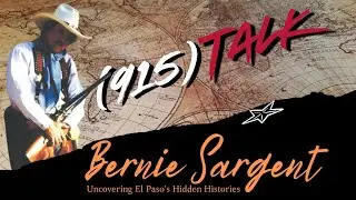 Beyond the Border: Uncovering El Paso's Hidden Histories with Bernie Sargent