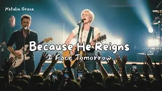 Because He Reigns I Face Tomorrow &ndash; Natalie Grace | Powerful Christian Worship Song 2025