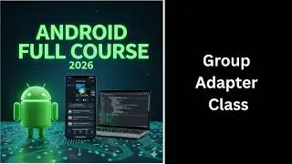 (309) Group Adapter Class in Android Studio | RecyclerView | Complete Android Course