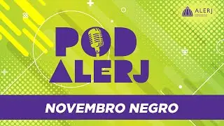 PodAlerj - Novembro Negro