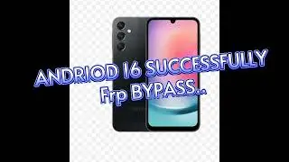 Samsung A24 Android 16 FRP bypass 