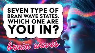 Seven Types of Brain Waves. Gamma, Beta, Alpha, Theta, Delta + Rare 
