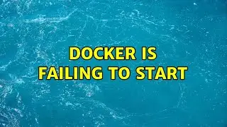 Docker is failing to start (2 Solutions!!)
