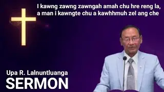 I kawng zawng zawngah amah chu hre reng la, i kawngte chu a kawhhmuh zel ang che/Upa R.Lalnuntluanga
