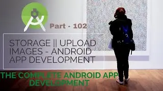 what are Storage in android || Upload images | Part 102 |   The Complete Android App Development