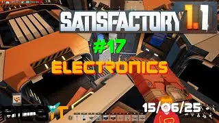 Satisfactory 1.1 - 17 - Electronics - Session of 15/06/25