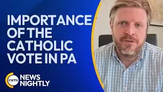 A Look at the Importance of the Catholic Vote in Pennsylvania | EWTN News Nightly