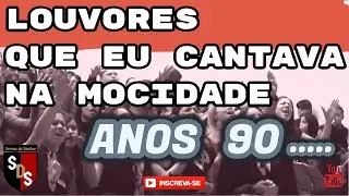 LOUVORES QUE EU CANTAVA NA MOCIDADE 1990
