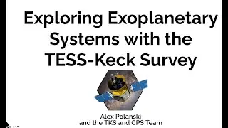 Exploring Exoplanetary Systems with the TESS-Keck Survey - Alex Polanski (University of Kansas)