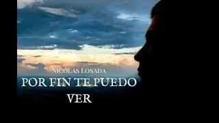 Nicolas Losada - Por fin te puedo ver (Video oficial)