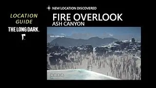 Location: Fire Overlook - Ash Canyon, The Long Dark