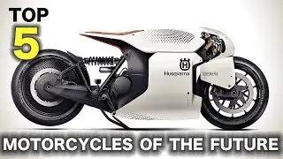 Top 5 Motorcycles of the Future !!!