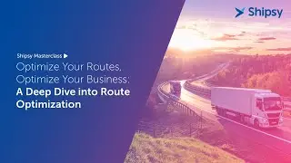 Shipsy Masterclass: Optimize Your Routes, Optimize Your Business: A Deep Dive into RO