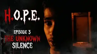 H.O.P.E. - EPISODE 3 : THE UNKNOWN SILENCE | A CINEMATIC HORROR MINI SERIES | EVERYTHING 