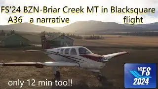 FS24 BZN TO BRIAR CREEK IN BLACKSQUARE A36 NARRATIVE FLIGHT