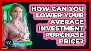 How Can You Lower Your Average Investment Purchase Price?