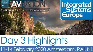 Integrated Systems Europe 2020: Day 3