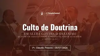 Culto de Doutrina | Um Alerta Contra o Des&acirc;nimo (2Cr 15:7) | 08/01/2026 | Pr. Cl&aacute;udio Peixoto