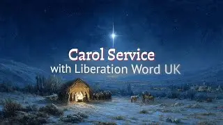 Christmas Carol Service 2025 | Liberation Word UK