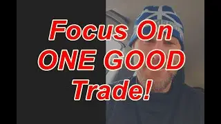 Focus On ONE GOOD Trade | Best Trading Strategies