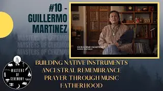 MOC#10 | Guillermo Martinez on Building Native Instruments, Ancestral Reconnection, and Mentorship