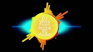 DJ Work From Home 8D Audio
