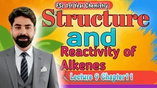 Structure & Reactivity of Alkenes | Inductive Effect | Carbocations | Lecture 9 | Chapter 11 | FSc