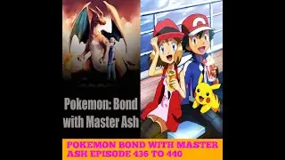 POKEMON BOND WITH MASTER ASH EPISODE 436 TO 440