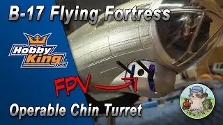 Hobbyking B-17: Operable Chin Turret with FPV Camera