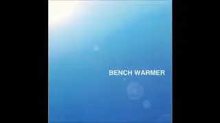 Bench Warmer - Nothing Is Better Than What You Sing