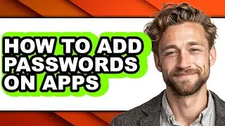 How to Add Passwords on Apps - Step by Step