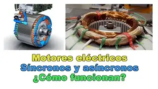 ¿Cómo funciona un motor eléctrico? Explicación de los motores síncronos y asíncronos. Episodio 3.