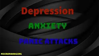 Depression, Anxiety, Panic Attacks... | MicroManaging