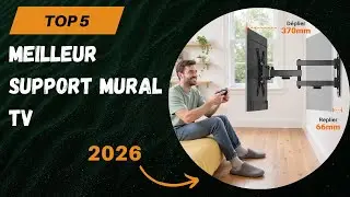 TOP 5 Meilleur Support Mural TV 2026 - Les Support Mural TV Mod&egrave;les