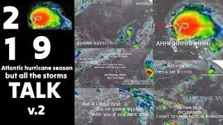 2019 Atlantic Hurricane Season but all the storms talk v.2