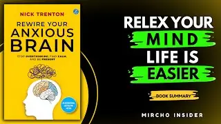 Rewire Your Anxious Brain | Book Summary (How to Calm Anxiety)