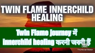 INNERCHILD HEALING IN TWIN FLAME CONNECTION IN HINDI 