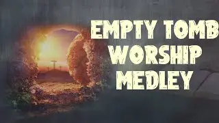 Empty Tomb | Worship Medley | Lyric Video